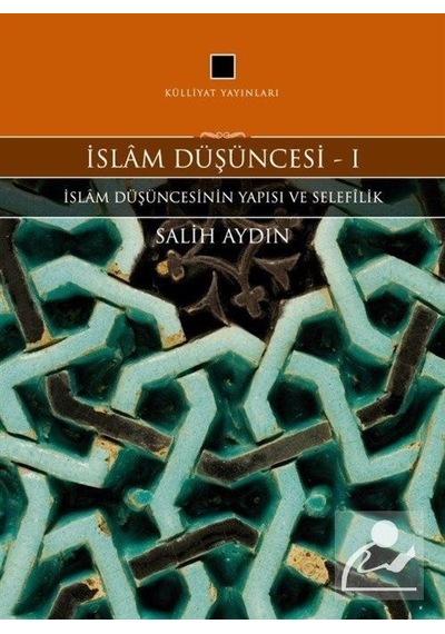 İslam Düşüncesi 1  - İslam Düşüncesinin Yapısı ve Selefilik  - Salih Aydın  - Külliyat Yayınları