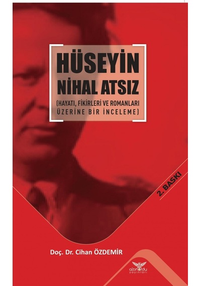 Hüseyin Nihal Atsız-Hayatı Fikirleri ve Romanları Üzerine Bir İnceleme - Cihan Özdemir - Altınordu