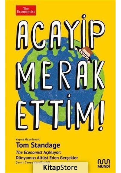 Acayip Merak Ettim! The Economist Açıklıyor: Dünyamızı Altüst Eden Gerçekler - Tom Standage - Mundi
