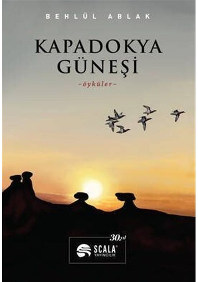Kapadokya Güneşi - Öyküler - Behlül Ablak - Scala Yayıncılık
