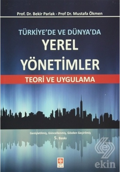 Türkiye'de ve Dünya'da Yerel Yönetimler - Mustafa Ökmen -  Bekir Parlak - Ekin Basım Yayın