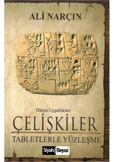 Dünya Uygarlıkları Çelişkiler Tabletlerle Yüzleşme - Ali Narçın 1.baskı