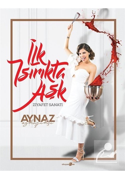 Ilk Isırıkta Aşk - Ziyafet Sanatı / Aynaz Özkaşıkçı