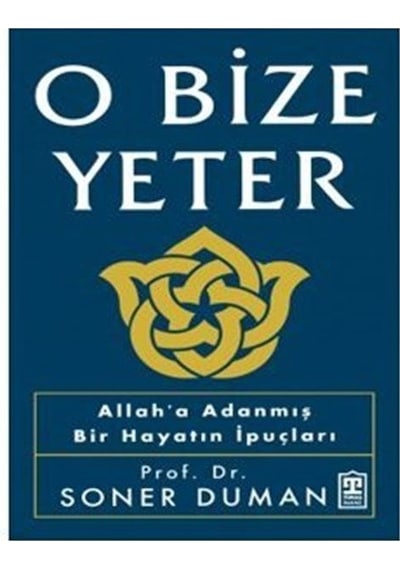 O Bize Yeter - Allah'a Adanmış Bir Hayatın İpuçları - Soner Duman - Timaş Yayınları