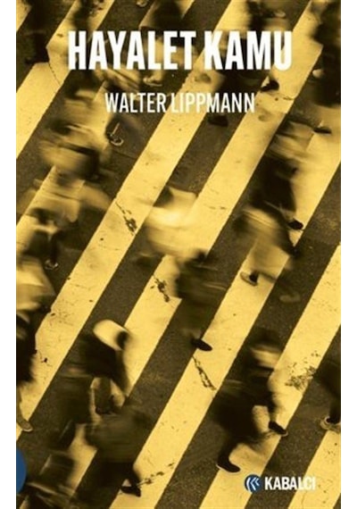 Hayalet Kamu - Walter Lippmann - Kabalcı Yayınevi