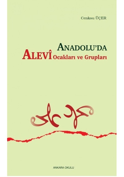 Anadolu'da Alevi Ocakları ve Grupları - Cenksu Üçer - Ankara Okulu Yayınları