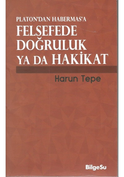 Felsefede Doğruluk Ya Da Hakikat Platon'dan Habermas'a - Harun Tepe - Bilgesu Yayıncılık
