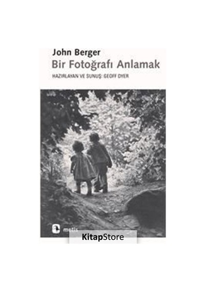 Bir Fotoğrafı Anlamak / John Berger