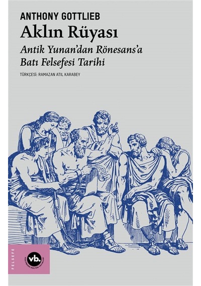 Aklın Rüyası & Antik Yunan'dan Rönesans'a Batı Felsefesi Tarih...
