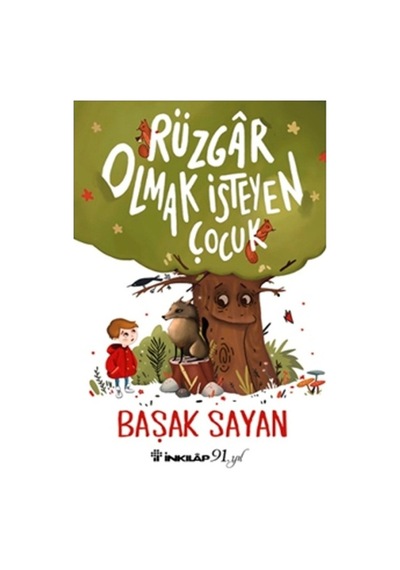Rüzgar Olmak İsteyen Çocuk - Başak Sayan - İnkılap Kitabevi