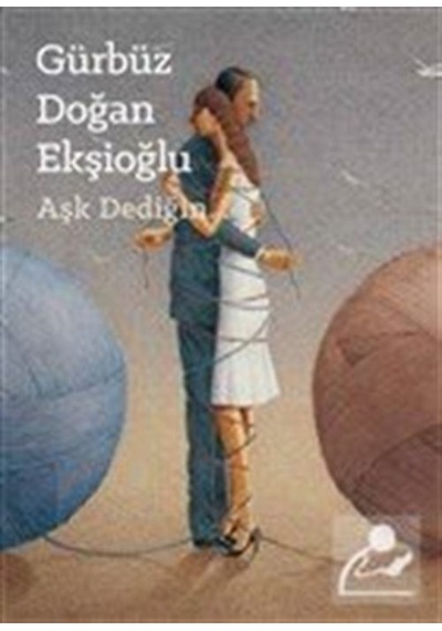 Aşk Dediğin - Gürbüz Doğan Ekşioğlu - Yeditepe Üniversitesi Yayınevi
