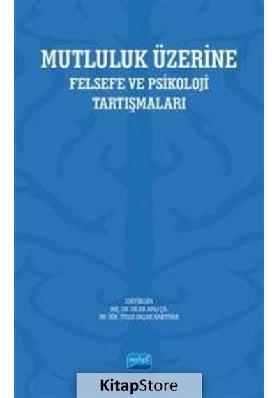 Mutluluk Üzerine - Felsefe ve Psikoloji Tartışmaları- Nobel Akademik Yayıncılık