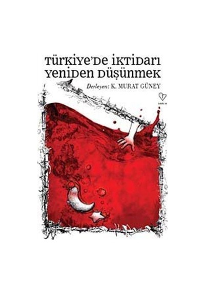 Türkiye'de İktidarı Yeniden Düşünmek - Murat Güney - Varlık Yayınları