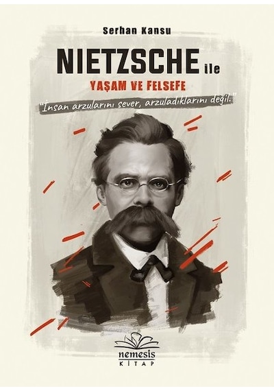 Nietszche ile Yaşam ve Felsefe - Serhan Kansu - Nemesis Kitap