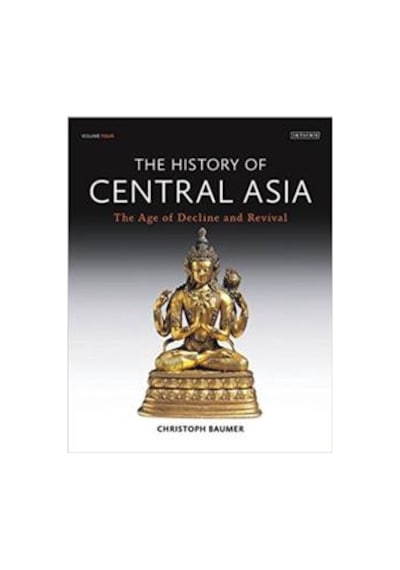 The History Of Central Asia 4: The Age Of Decline And Revival 9781788310499