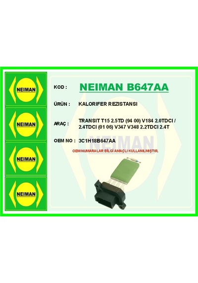 Neıman B647aa Kalorıfer Rezıstansı Transıt T15 2.5td 94 00 V184 2.0tdcı / 2.4tdcı 01 06 V347 V348 2.2tdcı 2.4t 3c1h18b647aa-4525162-98vw18b647 -