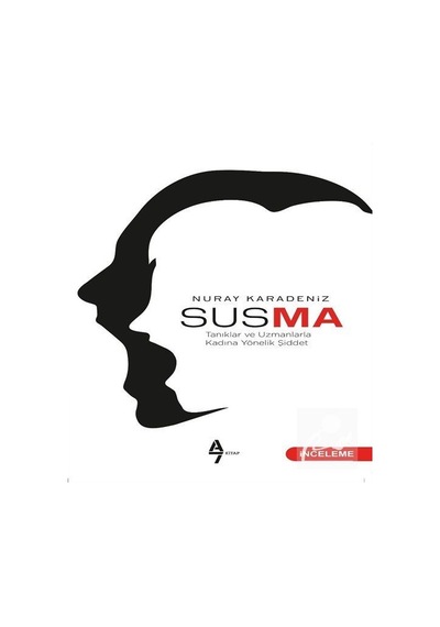 Susma-Tanıklar ve Uzmanlarla Kadına Yönelik Şiddet - Nuray Karadeniz - A7 Kitap