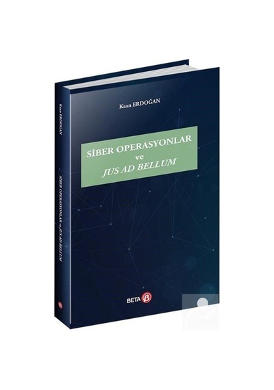 Siber Operasyonlar ve Jus Ad Bellum / Kaan Erdoğan
