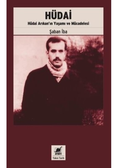 Hüdai: Hudai Arıkan'ın Yaşamı ve Mucadelesi - Şaban İba - Ayrıntı Yayınları