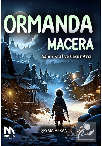 Ormanda Macera / Aslan Kral Ve Cesur Avcı / Şeyma Akman