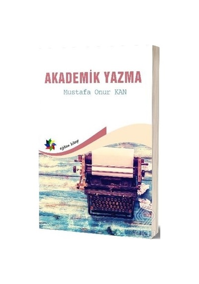 Akademik Yazma - Mustafa Onur Kan - Eğiten Kitap