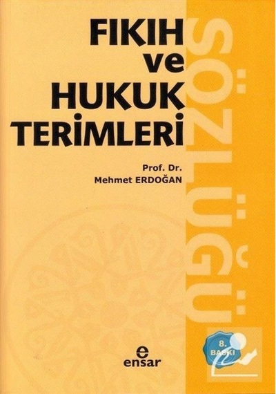 Fıkıh ve Hukuk Terimleri Sözlüğü / Prof.Dr. Mehmet Erdoğan
