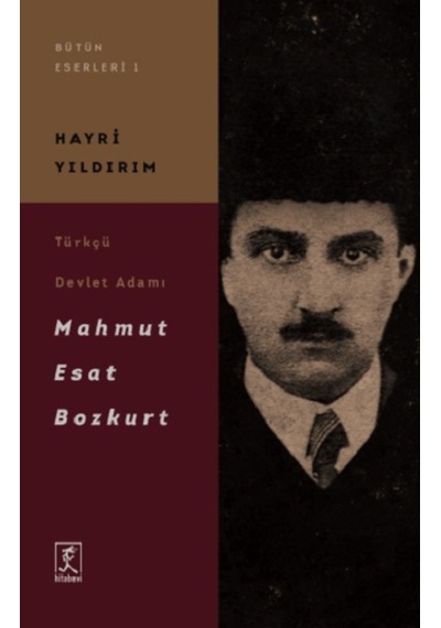 Türkçü Devlet Adamı Mahmut Esat Bozkurt - Hayri Yıldırım - Hitabevi