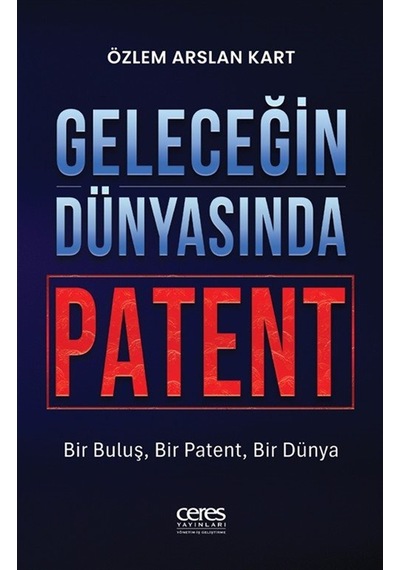 Geleceğin Dünyasında Patent / Özlem Arslan Kart