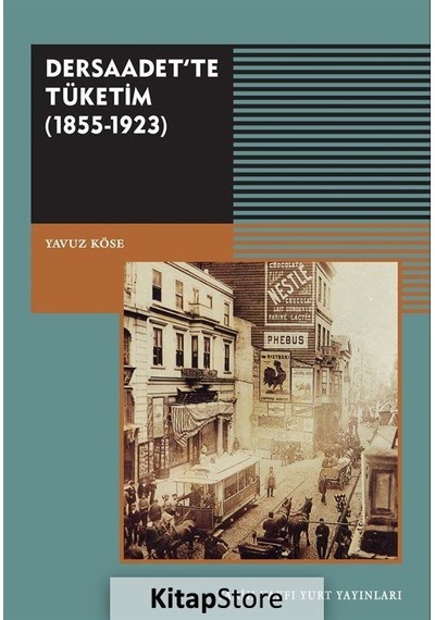 Dersaadet'te Tüketim 1855-1923 - Yavuz Köse - Tarih Vakfı Yurt Yayınları