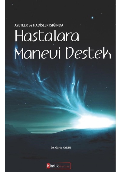 Ayetler ve Hadisler Işığında Hastalara Manevi Destek  - Garip Aydın  - Kimlik Yayınları
