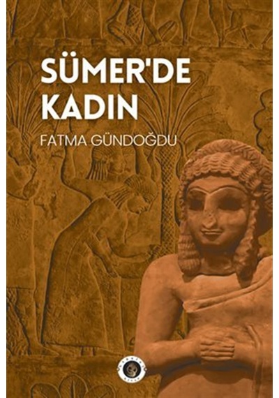 Sümer'de Kadın / Fatma Gündoğdu