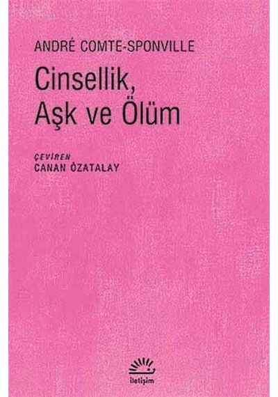 Cinsellik Aşk ve Ölüm - Andre Comte Sponville - İletişim Yayınları