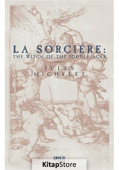 La Sorcıre: The Wıtch Of The Mıddle Ages - Jules Michelet - Gece Kitaplığı