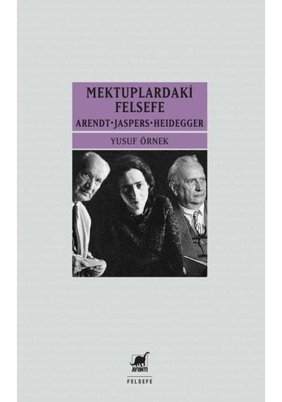 Mektuplardaki Felsefe: Arendt-Jaspers-Heidegger - Yusuf Örnek - Ayrıntı Yayınları