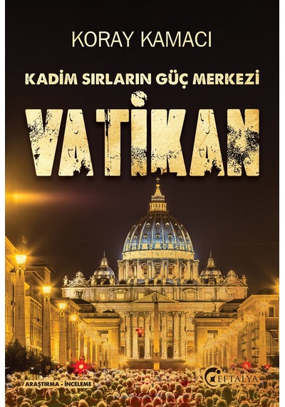 Kadim Sırların Güç Merkezi: Vatikan - Koray Kamacı - Eftalya Yayınları