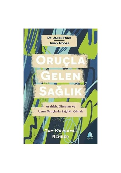 Oruçla Gelen Sağlık: Aralıklı, Günaşırı Ve Uzun Oruçlarla Sağlıklı Olmaktam Kapsamlı Rehber