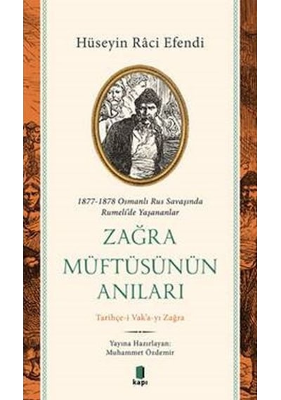 Zağra Müftüsünün Anıları: 1877-1878 Osmanlı Rus Savaşında Rumeli'de Yaşananlar - Hüseyin Raci Efendi - Kapı Yayınları