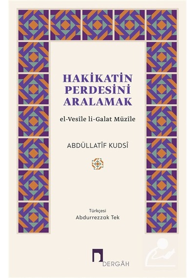 Hakikatin Perdesini Aralamak & El-vesîle Li-galat Müzîle / Abd...