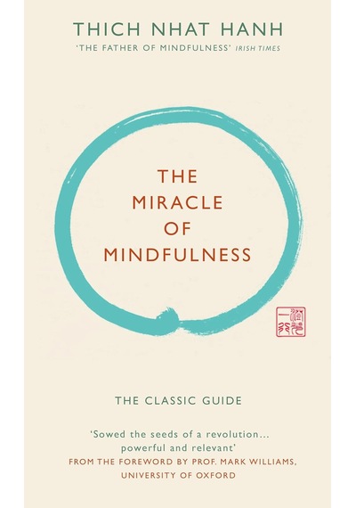 The Miracle Of Mindfulness Gift Edition : The Classic Guide By The World S Most Revered Master