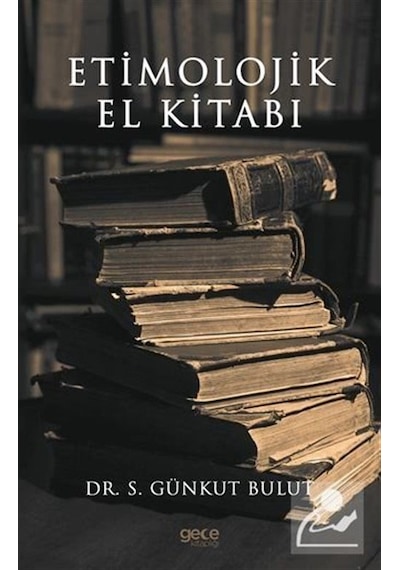 Etimolojik El Kitabı - S. Günkut Bulut - Gece Kitaplığı