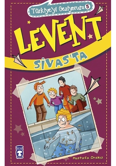 Levent Sivas'ta-Türkiye'yi Geziyorum 5 - Mustafa Orakçı - Timaş Çocuk