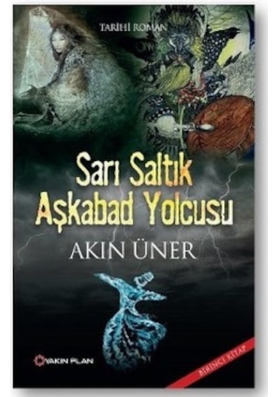 Sarı Saltık Aşkabad Yolcusu - Akın Üner - Yakın Plan Yayınları