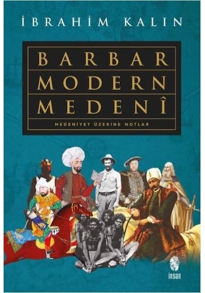 Barbar Modern Medeni - İbrahim Kalın - İnsan Yayınları