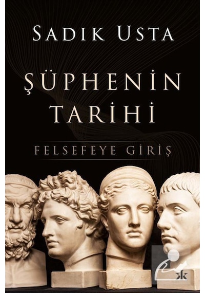 Şüphenin Tarihi - Felsefeye Giriş - Sadık Usta - Kafka Kitap