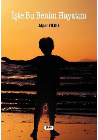 İşte Bu Benim Hayatım - Alper Yıldız - Tilki Kitap
