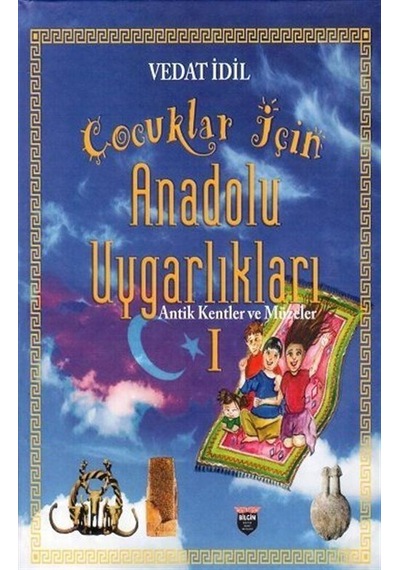 Çoçuklar İçin Anadolu Uygarlikları / Antik Kentler Ve Müzeler ...