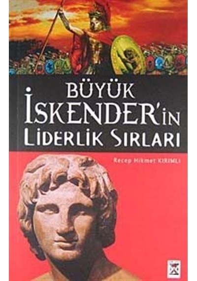 Büyük İskender'in Liderlik Sırları / Recep Hikmet Kırımlı