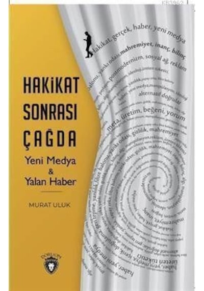 Hakikat Sonrası Çağda Yeni Medya ve Yalan Haber - Murat Uluk - Dorlion Yayınevi