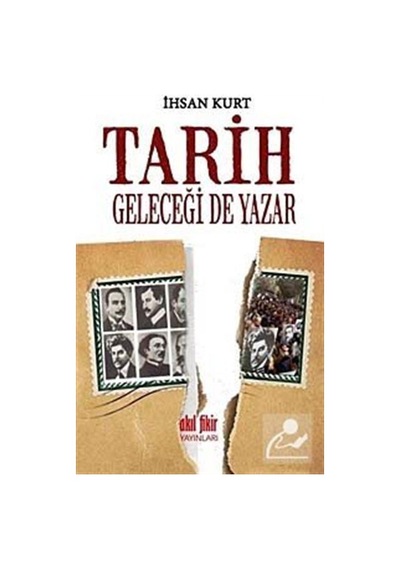 Tarih Geleceği de Yazar - İhsan Kurt - Akıl Fikir Yayınları