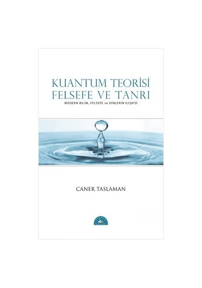 Kuantum Teorisi - Felsefe ve Tanrı - Caner Taslaman - İstanbul Yayınevi